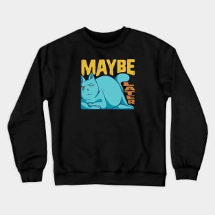 Funny Maybe Later Cat - for Cat Moms and Dads Crewneck Sweatshirt